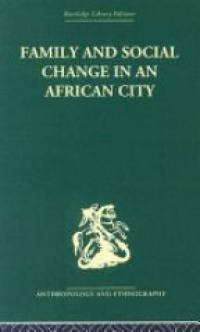 Peter Marris - Family and Social Change in an African City: A Study of Rehousing in Lagos
