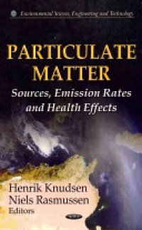 Henrik Knudsen, Niels Rasmussen - Particulate Matter: Sources, Emission Rates & Health Effects