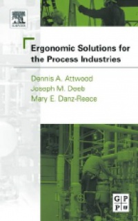 Attwood D.A. - Ergonomic Solutions for the Process Industries