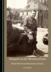 Laurel Brett - Disquiet on the Western Front:  World War II and Postmodern Fiction