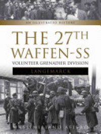 Massimiliano Afiero - The 27th Waffen SS Volunteer Grenadier Division Langemarck: An Illustrated History