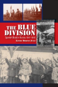 Xavier Moreno Julia - Blue Division: Spanish Blood in Russia, 19411945