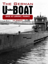Luc Braeuer - German U-Boat Base at Lorient France -- August 1942-August 1943: Volume Three