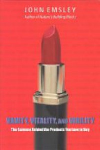 Emsley J. - Vanity, Vitality and Virility: The Science Behind the Products You Love to Buy
