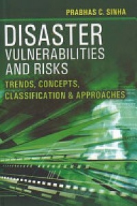 Prabhas C Sinha - Disaster Vulnerabilities & Risks: Trends, Concepts, Classification & Approaches
