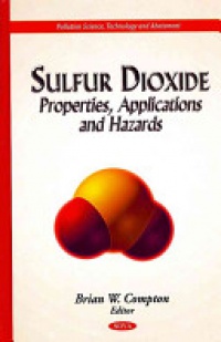 Brian W Compton - Sulfur Dioxide: Properties, Applications & Hazards