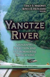 Tracy B Maloney, Boyce R Hutchins - Yangtze River: Geography, Pollution & Environmental Implications