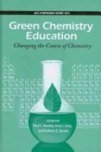 Paul T. Anastas - Green Chemistry Education, Changing the Course of Chemistry
