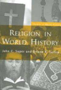 John C. Super,Briane K. Turley - Religion in World History: The Persistence of Imperial Communion