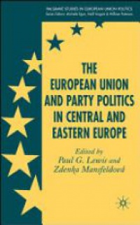 Lewis P. - The European Union and Party Politics in Central and Eastern Europe