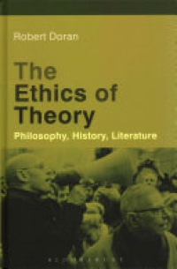 Robert Doran - The Ethics of Theory: Philosophy, History, Literature