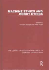 Wendell Wallach, Peter Asaro - Machine Ethics and Robot Ethics