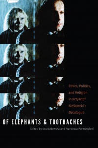 Eva Badowska, Francesca Parmeggiani - Of Elephants and Toothaches: Ethics, Politics, and Religion in Krzysztof Kieslowski's 'Decalogue'