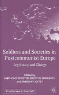 Anthony Forster - Soldiers and Societies in Post-Communist Europe
