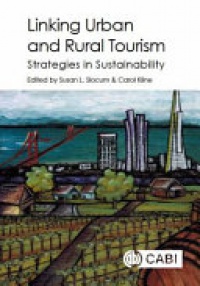 Susan L Slocum, Carol Kline - Linking Urban and Rural Tourism: Strategies in Sustainability