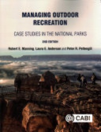 Robert E Manning, Laura E Anderson, Peter Pettengill - Managing Outdoor Recreation: Case Studies in the National Parks