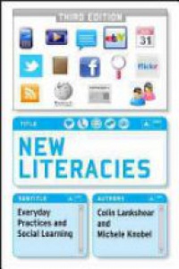 Lankshear C. - New Literacies: Everyday Practices and Social Learning