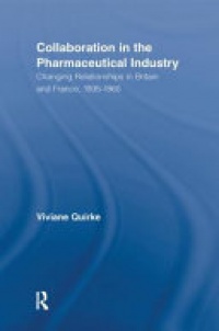QUIRKE - Collaboration in the Pharmaceutical Industry: Changing Relationships in Britain and France, 1935–1965