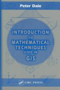 Peter Dale - Introduction to Mathematical Techniques used in GIS