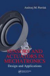 Pawlak A. - Sensors and Actuators in Mechatronics: Design and Applications