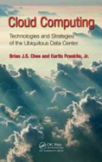 Brian J.S. Chee,Curtis Franklin Jr. - Cloud Computing: Technologies and Strategies of the Ubiquitous Data Center