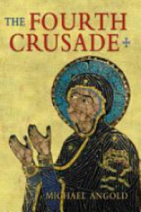Michael J Angold - The Fourth Crusade: Event and Context
