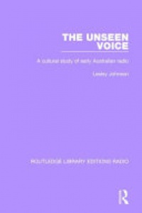 Lesley Johnson - The Unseen Voice: A Cultural Study of Early Australian Radio