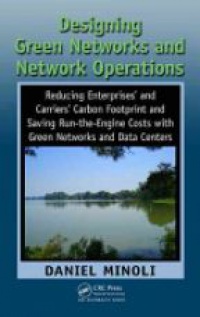 Daniel Minoli - Designing Green Networks and Network Operations: Saving Run-the-Engine Costs