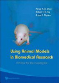 Chow Pierce K H,Ng Robert T H,Ogden Bryan E - Using Animal Models In Biomedical Research: A Primer For The Investigator