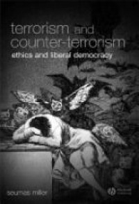 Miller S. - Terrorism and Counter-Terrorism: Ethics and Liberal Democracy