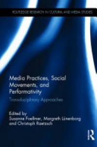 Susanne Foellmer, Margreth Lünenborg, Christoph Raetzsch - Media Practices, Social Movements, and Performativity: Transdisciplinary Approaches