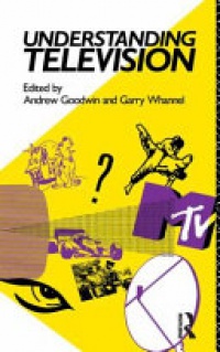 Andrew Goodwin, Garry Whannel - Understanding Television