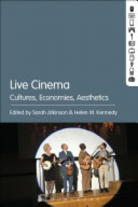 Sarah Atkinson, Helen W. Kennedy - Live Cinema: Cultures, Economies, Aesthetics