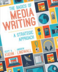 Scott A. Kuehn, Andrew Lingwall - The Basics of Media Writing: A Strategic Approach