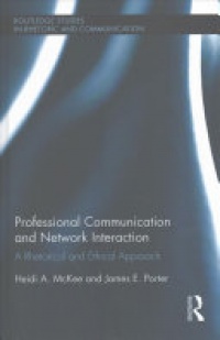 Heidi A. McKee, James E. Porter - Professional Communication and Network Interaction: A Rhetorical and Ethical Approach