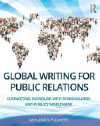 Arhlene A. Flowers - Global Writing for Public Relations: Connecting in English with Stakeholders and Publics Worldwide