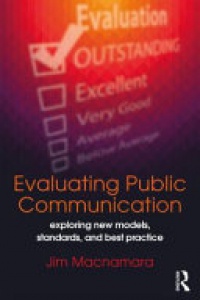 Jim Macnamara - Evaluating Public Communication: Exploring New Models, Standards, and Best Practice