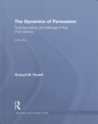 Richard M. Perloff - The Dynamics of Persuasion: Communication and Attitudes in the Twenty-First Century