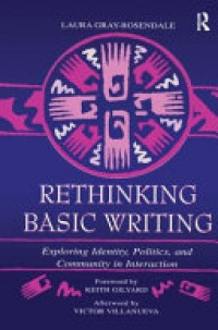 Laura Gray-Rosendale - Rethinking Basic Writing: Exploring Identity, Politics, and Community in interaction