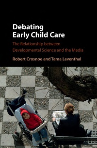 Robert Crosnoe, Tama Leventhal - Debating Early Child Care: The Relationship between Developmental Science and the Media