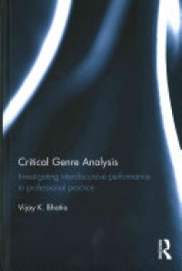Vijay K. Bhatia - Critical Genre Analysis: Investigating interdiscursive performance in professional practice