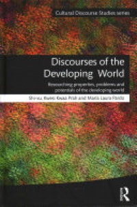 Shi-xu, Kwesi Kwaa Prah, María Laura Pardo - Discourses of the Developing World: Researching properties, problems and potentials