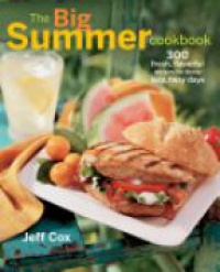 Cox J. - The Big Summer Cookbook: 300 Fresh, Flavorful Recipes for those Lazy, Hazy Days