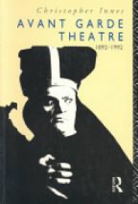 Christopher Innes - Avant Garde Theatre: 1892–1992