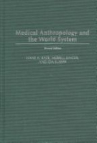 Baer H. A. - Medical Anthropology and the World System, 2nd ed.
