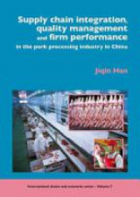 Han J. - Supply Chain Integration, Quality Management and Firm Performance in the Pork Processing Industry in China