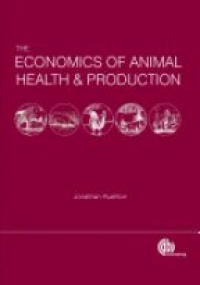 Rushton J. - Economics of Animal Health and Production: A practical and theoretical guide