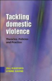 Harne L. - Tackling Domestic Violence: Theories, Policies and Practice