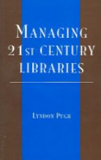 Pugh L. - Managing 21st Century Libraries