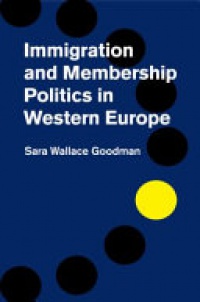 Sara Wallace Goodman - Immigration and Membership Politics in Western Europe